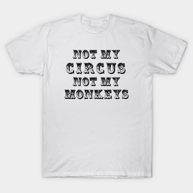 Not My Circus T-Shirt by LabelMeHappy